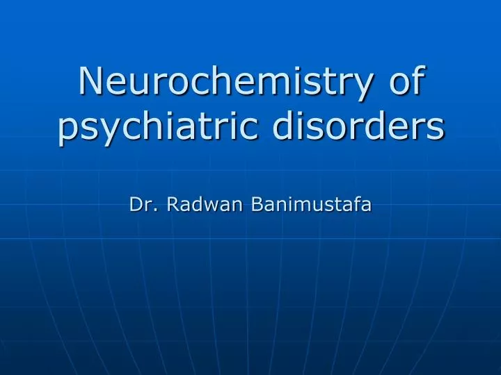 neurochemistry of psychiatric disorders dr radwan banimustafa
