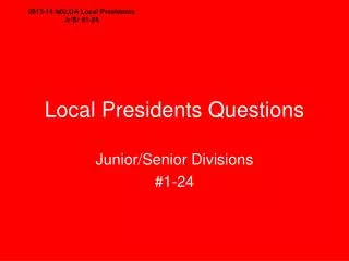 Local Presidents Questions