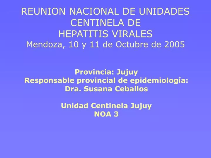 reunion nacional de unidades centinela de hepatitis virales mendoza 10 y 11 de octubre de 2005