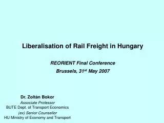 Liberalisation of Rail Freight in Hungary REORIENT Final Conference Brussels, 31 st May 2007
