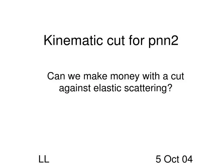 kinematic cut for pnn2