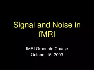 Signal and Noise in fMRI