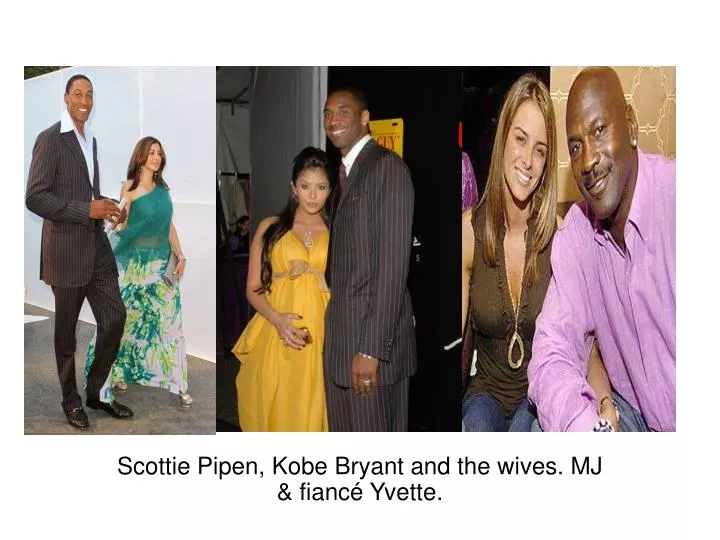 scottie pipen kobe bryant and the wives mj fianc yvette