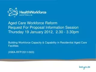 Building Workforce Capacity &amp; Capability in Residential Aged Care Facilities (HWA-RFP/2011/003)
