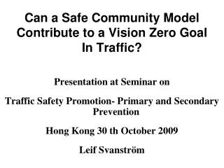 Can a Safe Community Model Contribute to a Vision Zero Goal In Traffic?