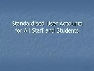 standardised user accounts for all staff and students