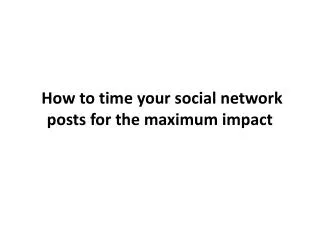 How to time your social network posts for the maximum impact