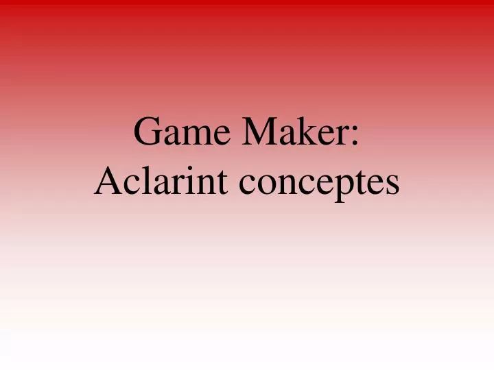 game maker aclarint conceptes