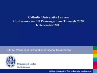 Catholic University Leuven Conference on EU Passenger Law Towards 2020 6 December 2011