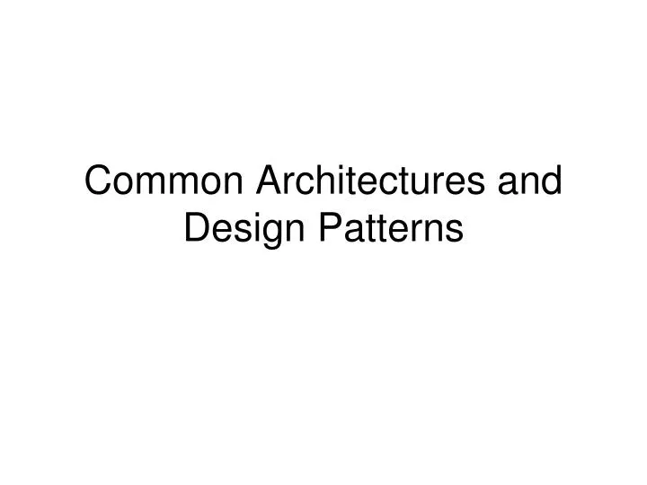 common architectures and design patterns