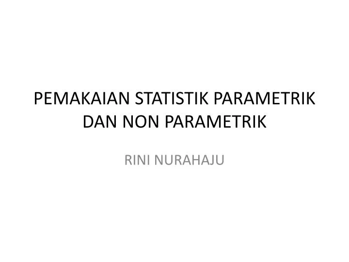 pemakaian statistik parametrik dan non parametrik