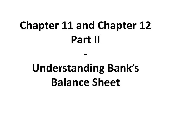 chapter 11 and chapter 12 part ii understanding bank s balance sheet