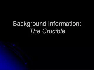 Background Information: The Crucible