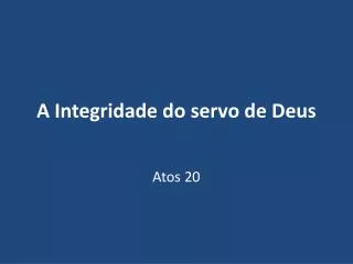 a integridade do servo de deus
