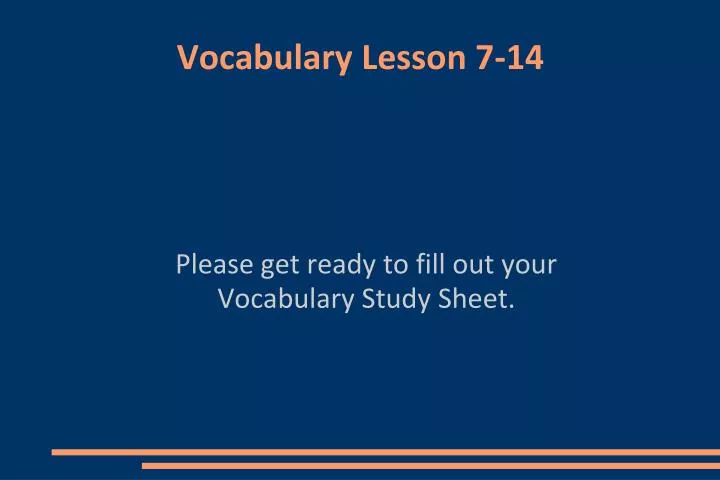 please get ready to fill out your vocabulary study sheet