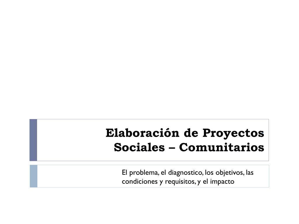 PPT - Elaboración de Proyectos Sociales – Comunitarios PowerPoint ...