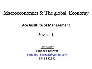Macroeconomics &amp; The global Economy Ace Institute of Management Session 1