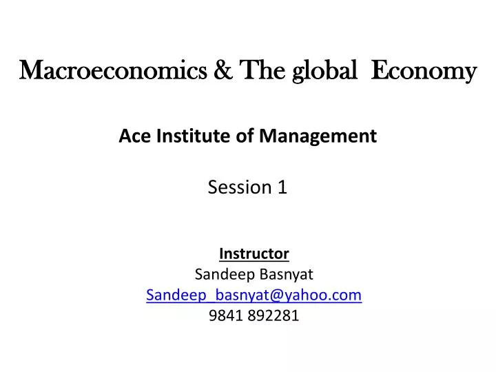 macroeconomics the global economy ace institute of management session 1