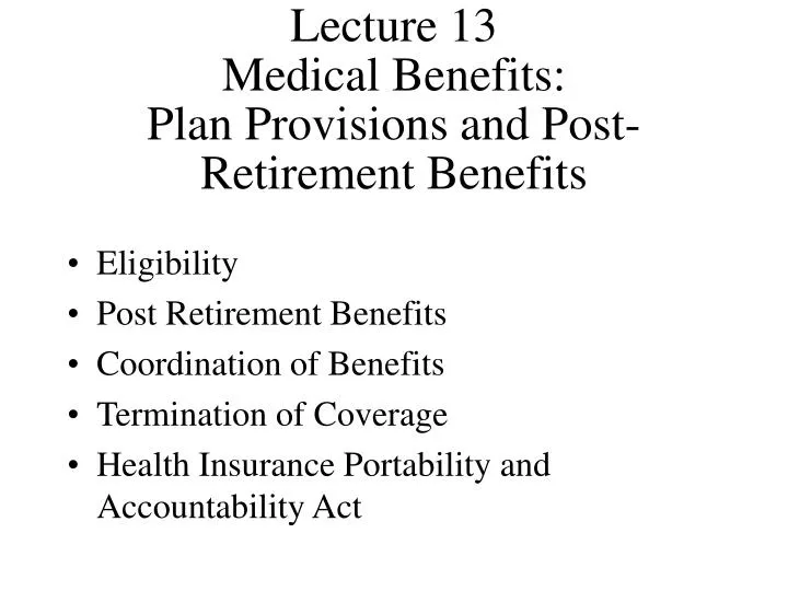 lecture 13 medical benefits plan provisions and post retirement benefits