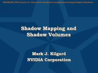 Shadow Mapping and Shadow Volumes
