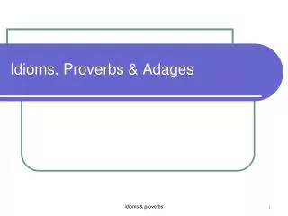 Idioms, Proverbs &amp; Adages