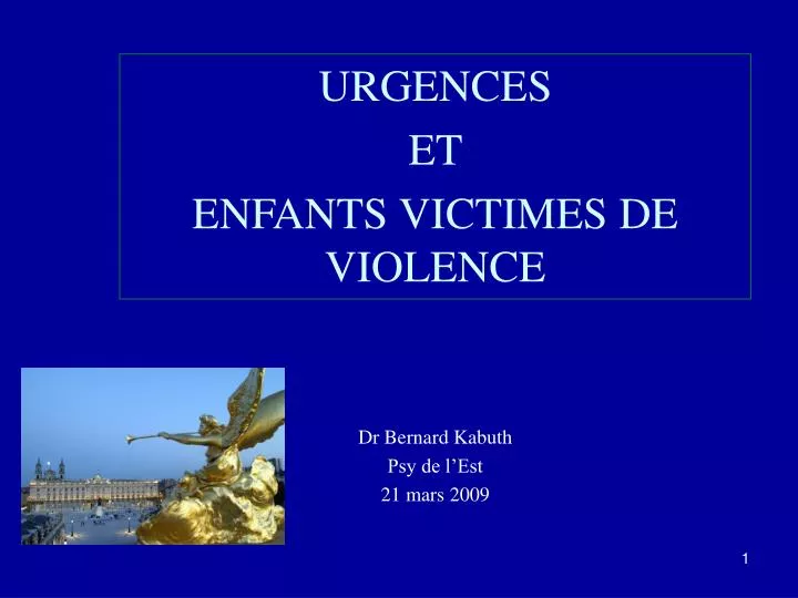 urgences et enfants victimes de violence dr bernard kabuth psy de l est 21 mars 2009