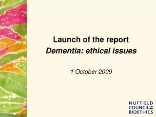 Launch of the report Dementia: ethical issues 1 October 2009