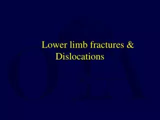 Lower limb fractures &amp; Dislocations