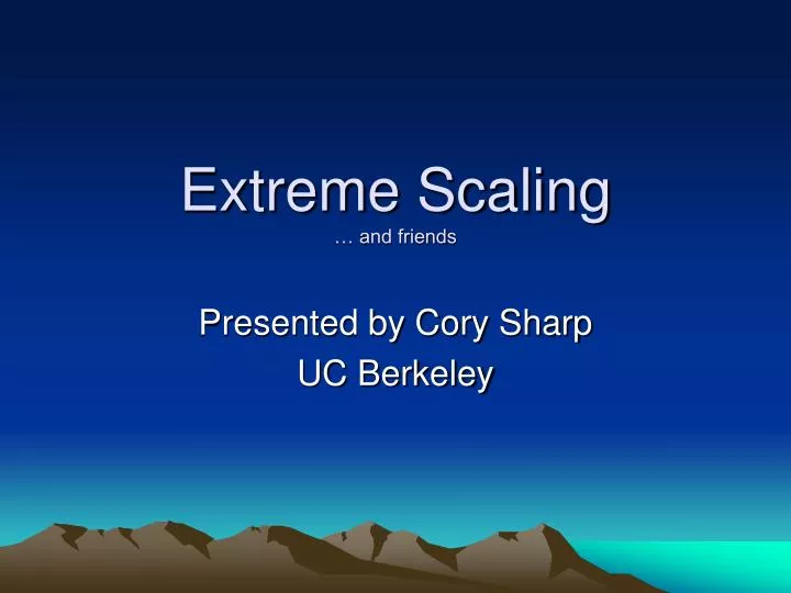 extreme scaling and friends