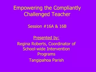 Empowering the Compliantly Challenged Teacher Session #16A &amp; 16B