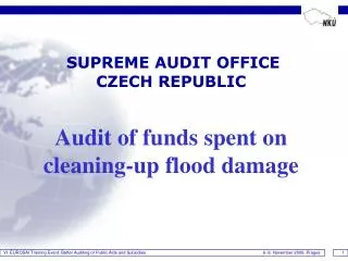 SUPREME AUDIT OFFICE CZECH REPUBLIC Audit of funds spent on cleaning-up flood damage