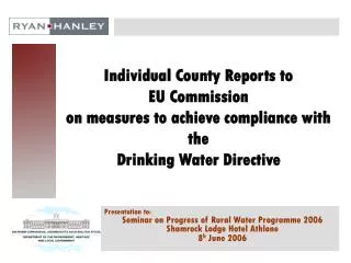 Presentation to: Seminar on Progress of Rural Water Programme 2006 Shamrock Lodge Hotel Athlone