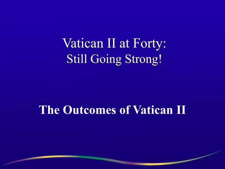 vatican ii at forty still going strong