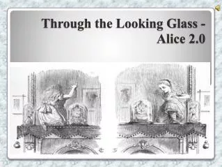 Through the Looking Glass - Alice 2.0