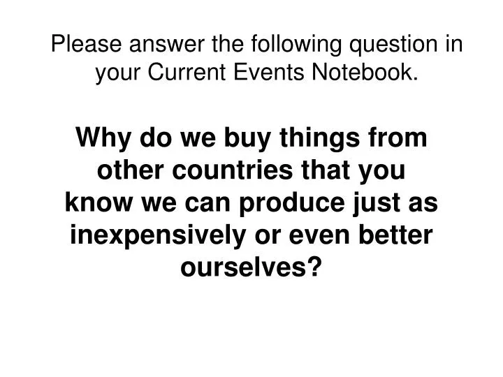 please answer the following question in your current events notebook