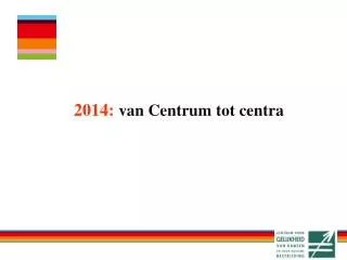 2014 van centrum tot centra