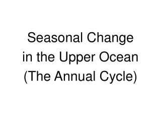 Seasonal Change in the Upper Ocean (The Annual Cycle)