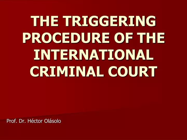 the triggering procedure of the international criminal court