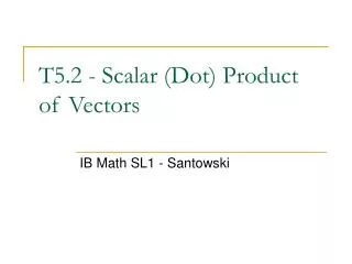 T5.2 - Scalar (Dot) Product of Vectors
