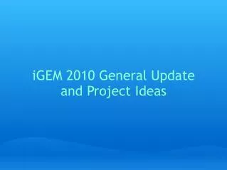 iGEM 2010 General Update and Project Ideas