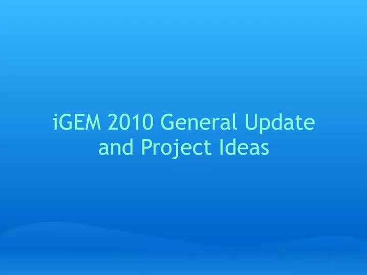igem 2010 general update and project ideas
