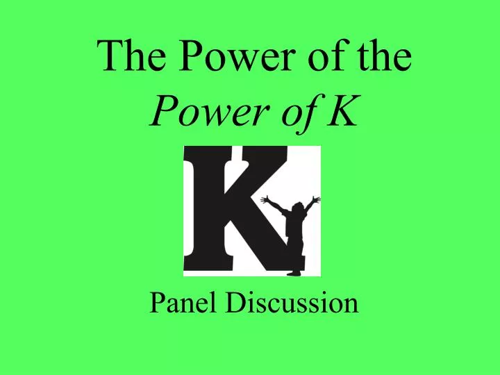 the power of the power of k panel discussion