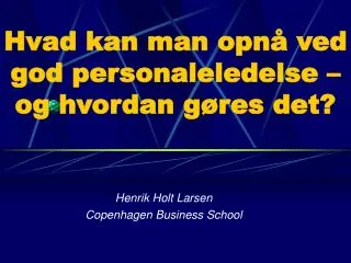 hvad kan man opn ved god personaleledelse og hvordan g res det