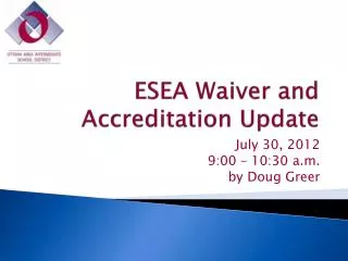 ESEA Waiver and Accreditation Update