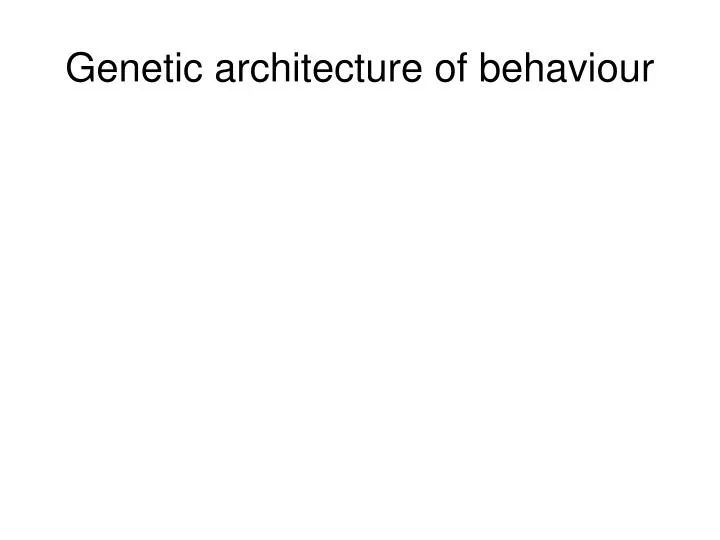 genetic architecture of behaviour