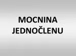MOCNINA JEDNOČLENU - slide 1
