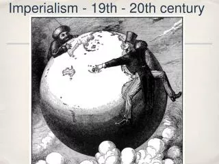 Imperialism - 19th - 20th century
