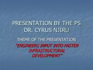 PRESENTATION BY THE PS DR. CYRUS NJIRU