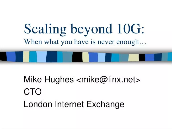 scaling beyond 10g when what you have is never enough