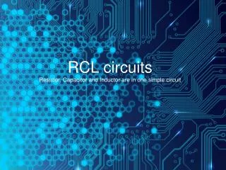 RCL circuits Resistor, Capacitor and Inductor are in one simple circuit